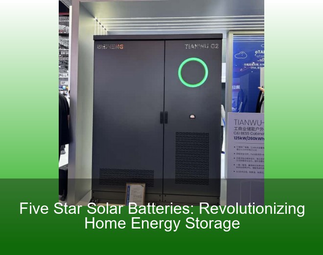 Five Star Solar Batteries: Revolutionizing Home Energy Storage